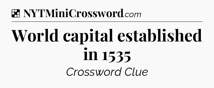 Solution: World capital established in 1535 - NYT Crossword