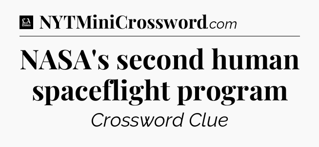 NASA's second human spaceflight program - LA Times Crossword