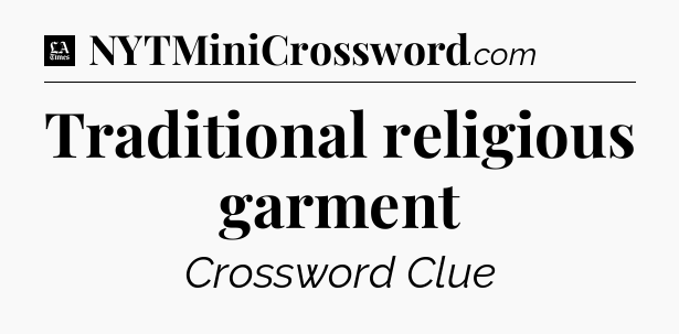 Traditional religious garment - LA Times Crossword