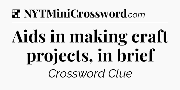 Solution: Aids in making craft projects, in brief - NYT Crossword