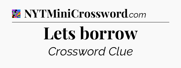 Lets borrow Crossword Clue