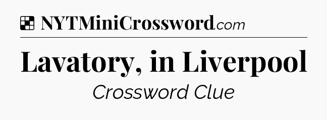 Solution: Lavatory, in Liverpool - NYT Crossword