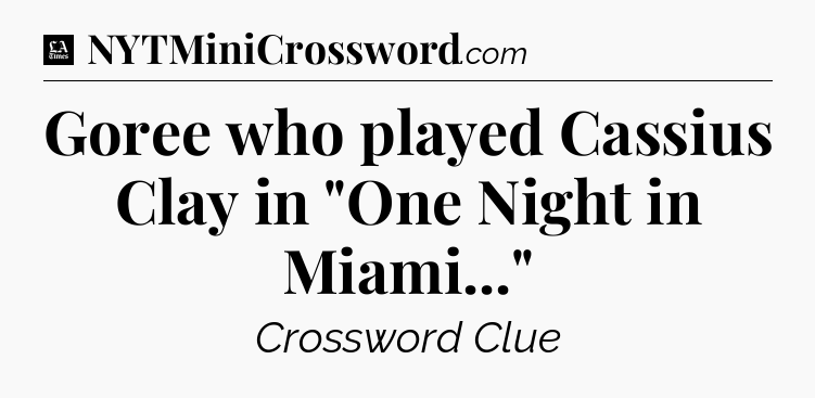 Goree who played Cassius Clay in 