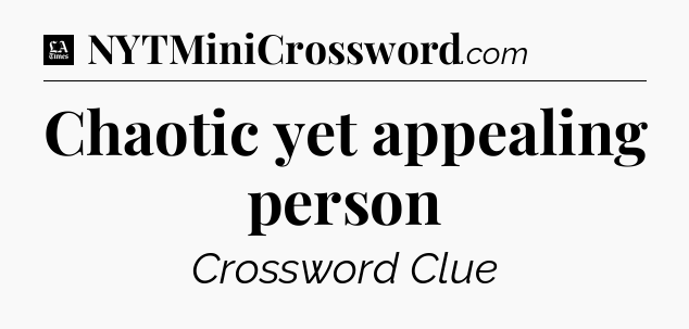 Chaotic yet appealing person - LA Times Crossword