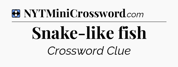 Solution: Snake-like fish - NYT Mini Crossword