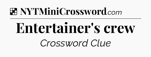Solution: Entertainer's crew - NYT Crossword