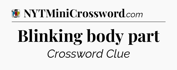 Blinking body part Crossword Clue