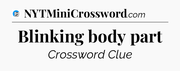 Blinking body part Crossword Clue