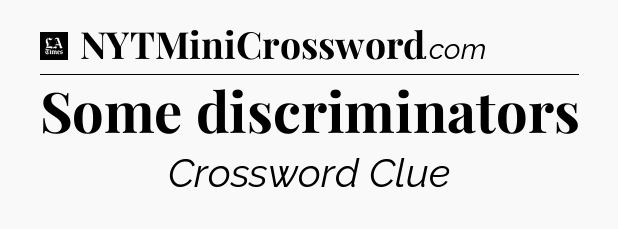 Some discriminators - LA Times Crossword