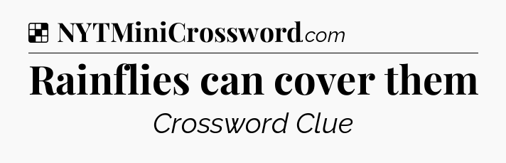 Solution: Rainflies can cover them - NYT Crossword