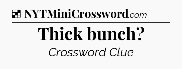 Solution: Thick bunch - NYT Crossword
