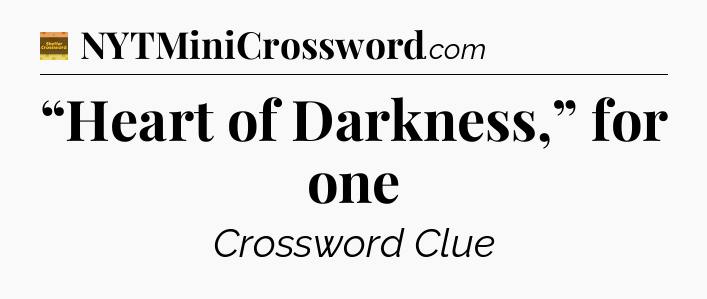 “Heart of Darkness,” for one - Eugene Sheffer Crossword