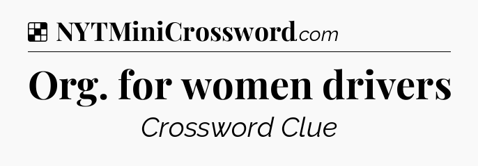 Solution: Org. for women drivers - NYT Crossword