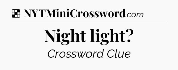 Solution: Night light - NYT Crossword