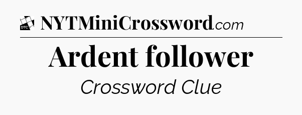 Ardent follower - Daily Themed Classic Crossword