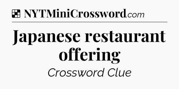 Solution: Japanese restaurant offering - NYT Crossword