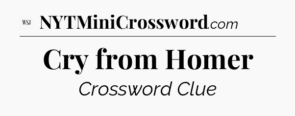 Cry from Homer - WSJ Crossword