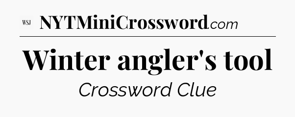 Winter angler's tool - WSJ Crossword