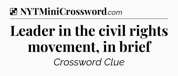 Solution: Leader in the civil rights movement, in brief - NYT Crossword