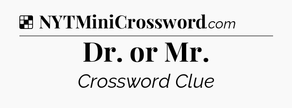Solution: Dr. or Mr - NYT Crossword