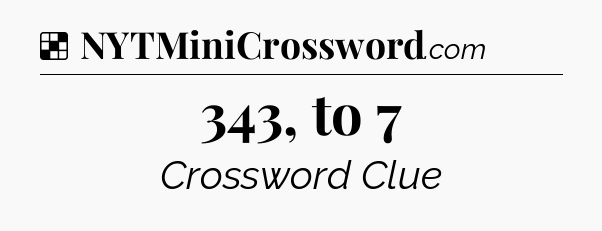 Solution: 343, to 7 - NYT Crossword