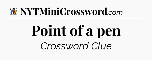 Point of a pen Crossword Clue