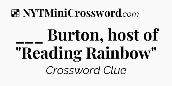 Solution: ___ Burton, host of 