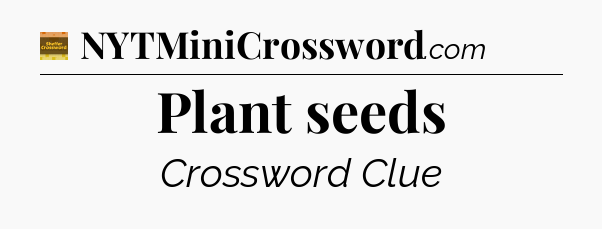 Plant seeds crossword clue Eugene Sheffer