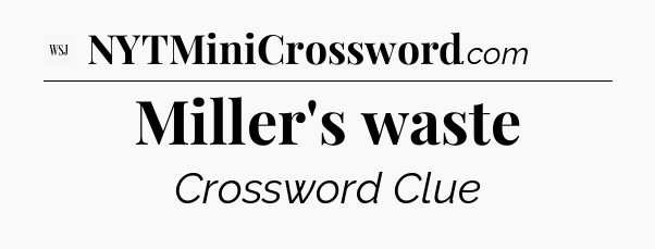 Miller's waste - WSJ Crossword