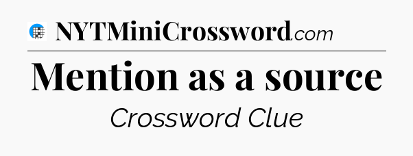 Mention as a source Crossword Clue