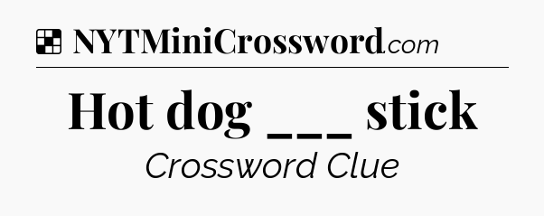 Solution: Hot dog ___ stick - NYT Crossword