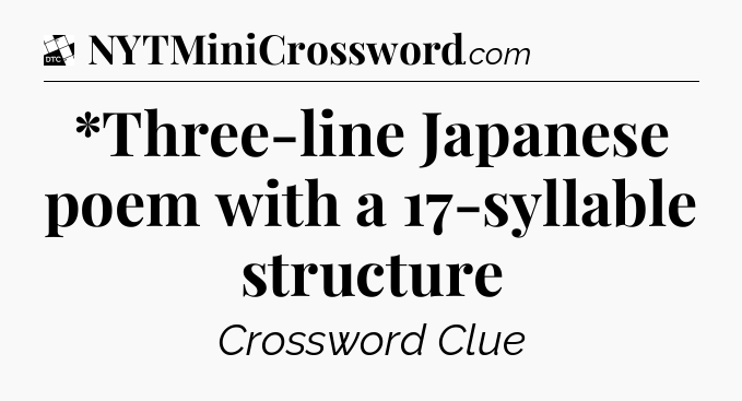 *Three-line Japanese poem with a 17-syllable structure - Daily Themed Classic Crossword