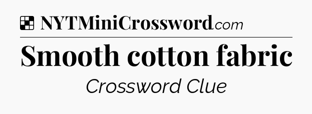Solution: Smooth cotton fabric - NYT Crossword
