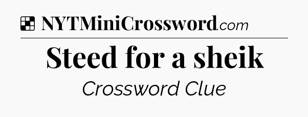 Solution: Steed for a sheik - NYT Crossword