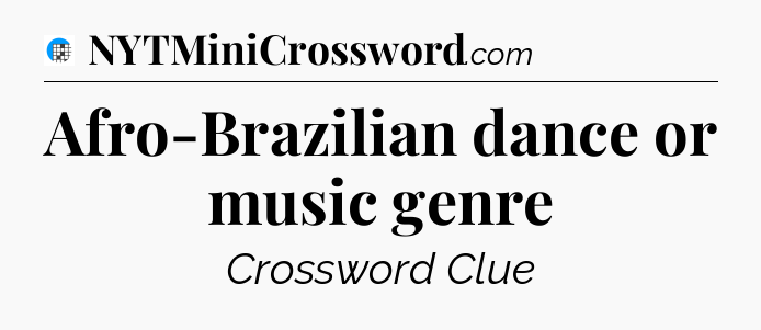 Afro-Brazilian dance or music genre Crossword Clue