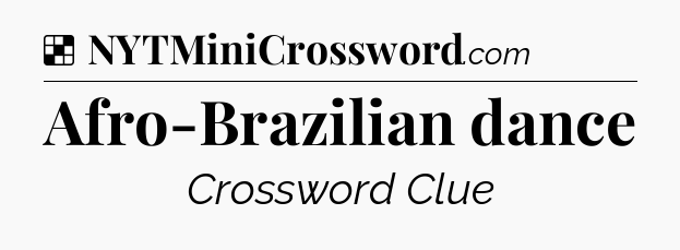 Solution: Afro-Brazilian dance - NYT Crossword