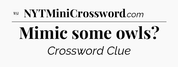 Mimic some owls - WSJ Crossword