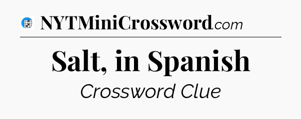 Salt, in Spanish Crossword Clue
