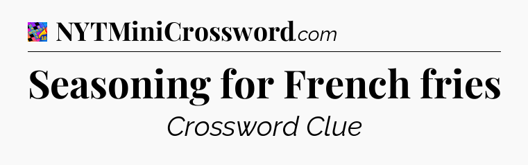 Seasoning for French fries Crossword Clue