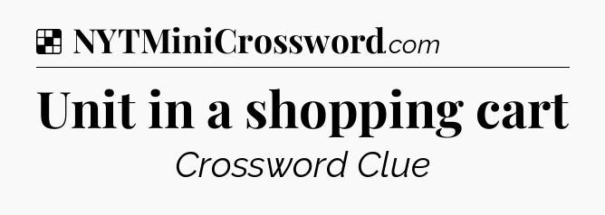 Solution: Unit in a shopping cart - NYT Crossword