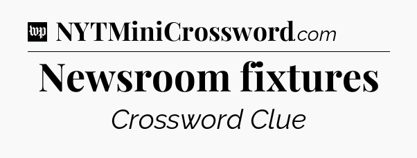 Newsroom fixtures Crossword Clue