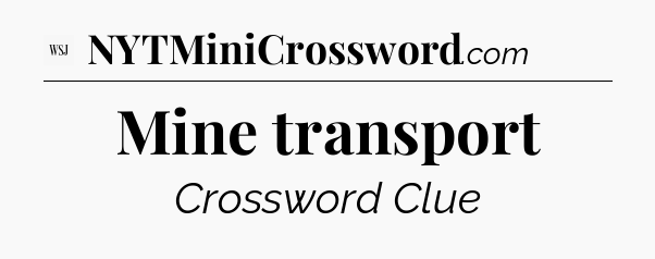 Mine transport - WSJ Crossword