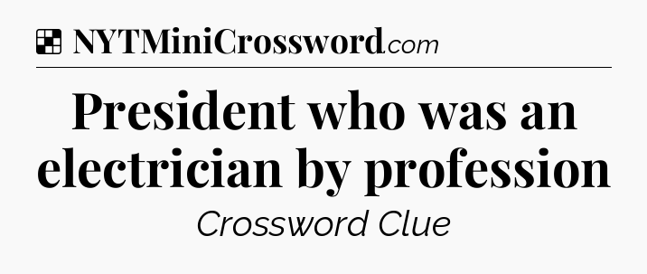 Solution: President who was an electrician by profession - NYT Crossword