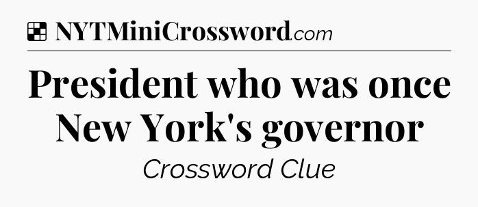 Solution: President who was once New York's governor - NYT Crossword