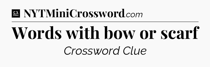 Words with bow or scarf - LA Times Crossword