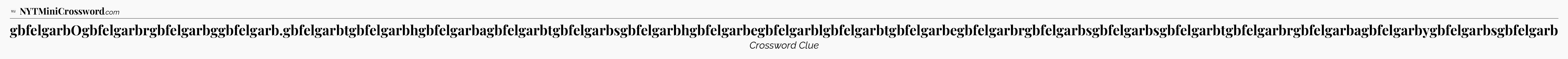 gbfelgarbOgbfelgarbrgbfelgarbggbfelgarb.gbfelgarbtgbfelgarbhgbfelgarbagbfelgarbtgbfelgarbsgbfelgarbhgbfelgarbegbfelgarblgbfelgarbtgbfelgarbegbfelgarbrgbfelgarbsgbfelgarbsgbfelgarbtgbfelgarbrgbfelgarbagbfelgarbygbfelgarbsgbfelgarb - WSJ Crossword