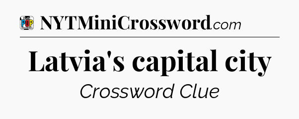 Latvia's capital city Crossword Clue