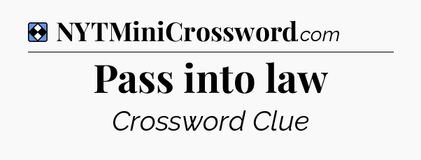 Solution: Pass into law - NYT Mini Crossword