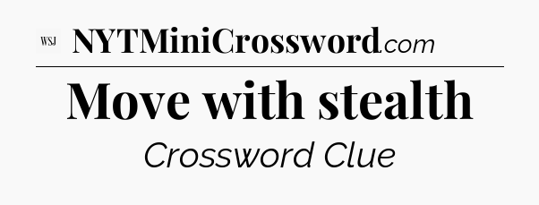 Move with stealth - WSJ Crossword