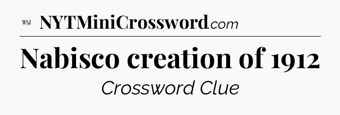 Nabisco creation of 1912 - WSJ Crossword